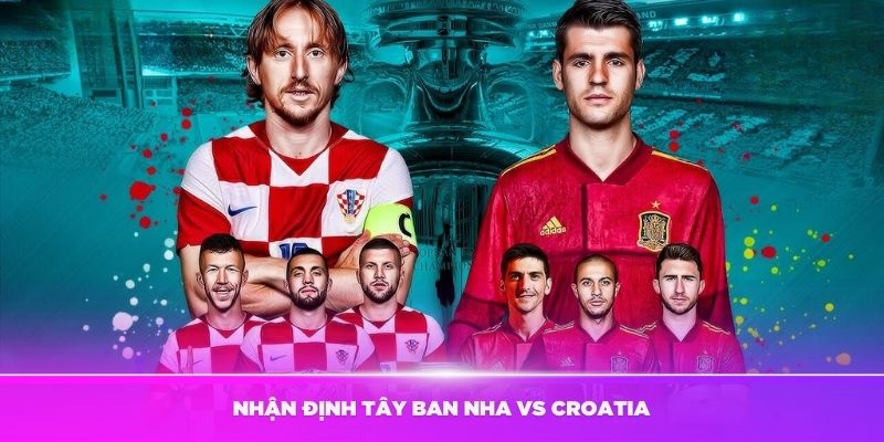 Nhận định Tây Ban Nha vs Croatia về lịch sử đối đầu